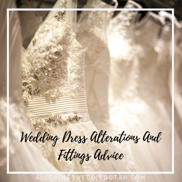 Wedding Dress Alterations And Fittings Advice All Things Wedding Utah