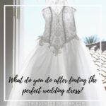 What do you do after finding the perfect wedding dress?