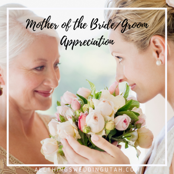 Mother of the Bride/Groom Appreciation