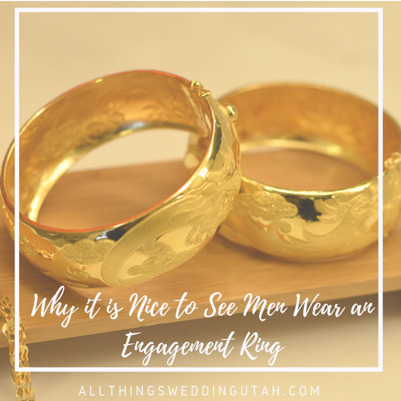 Why it is Nice to See Men Wear an Engagement Ring All Things Wedding Utah