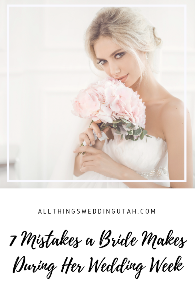 7 Mistakes a Bride Makes During Her Wedding Week