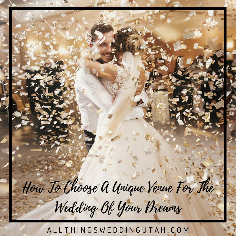 How To Choose A Unique Venue For The Wedding Of Your Dreams