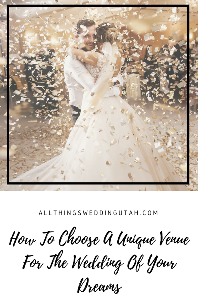 How To Choose A Unique Venue For The Wedding Of Your Dreams
