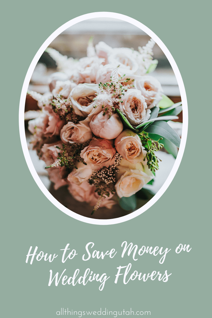 How to Save Money on Wedding Flowers All Things Wedding Utah